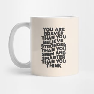 You Are Braver Than You Believe Stronger Than You Seem and Smarter Than You Think in Black and White Mug